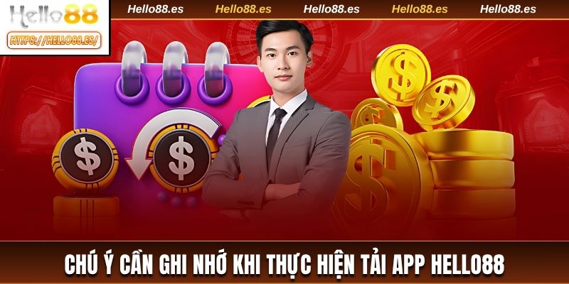 Chú ý cần ghi nhớ khi thực hiện tải app HELLO88