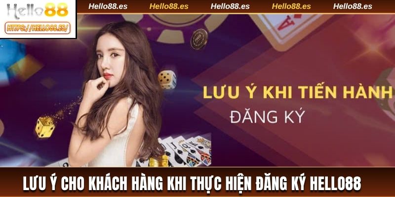 Lưu ý cho khách hàng khi thực hiện đăng ký HELLO88