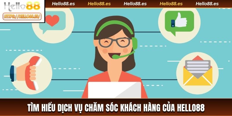 Tìm hiểu dịch vụ chăm sóc khách hàng của HELLO88