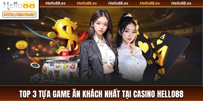 Top 3 tựa game ăn khách nhất tại Casino HELLO88