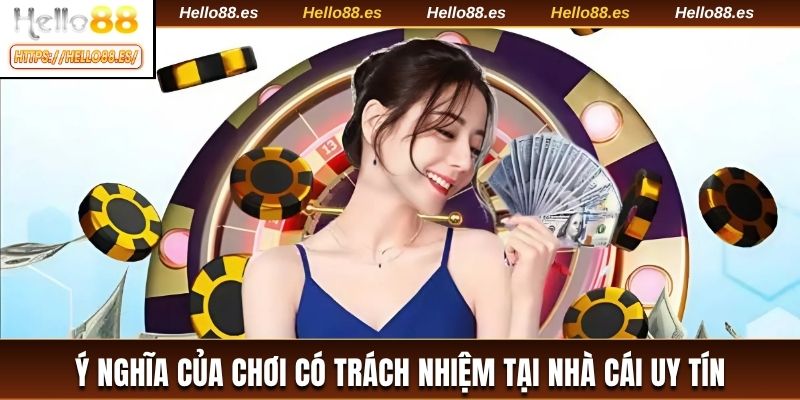 Ý nghĩa của chơi có trách nhiệm tại nhà cái uy tín